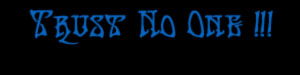 TRUST NOONE !!!